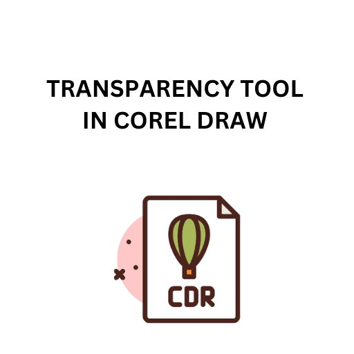 61.TRANSPARENCY TOOL IN COREL DRAW